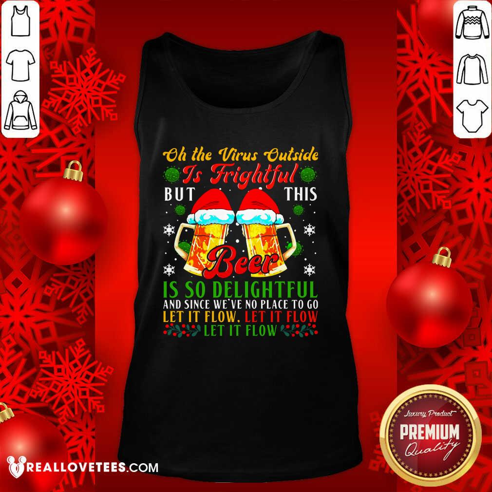 So Oh The Virus Outside Is Frightful But This Beer Is So Delightful And Since We’ve No Place To Go Let It Flow Shirt - Image 2