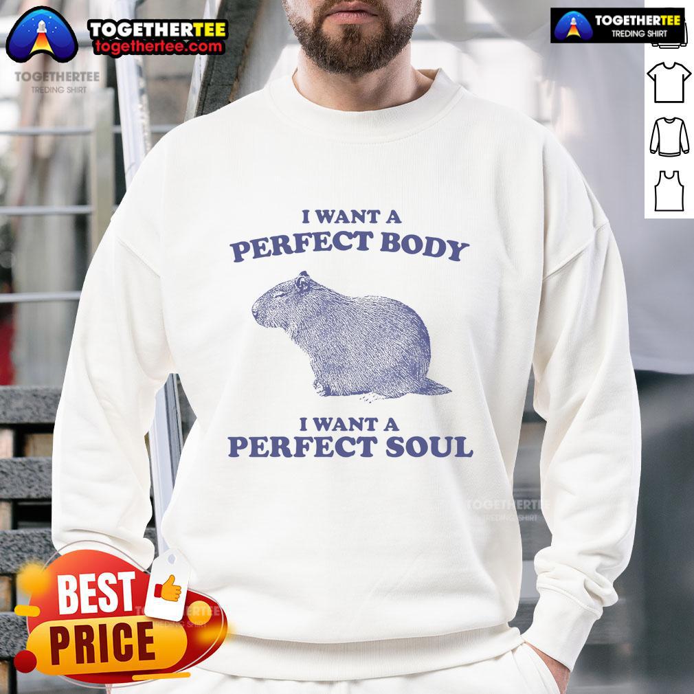 Good Capybara I Want A Perfect Body I Want A Perfect Soul Meme T-Shirt - Image 5