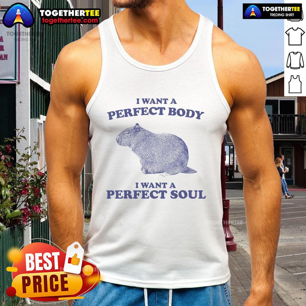 Good Capybara I Want A Perfect Body I Want A Perfect Soul Meme T-Shirt - Image 4