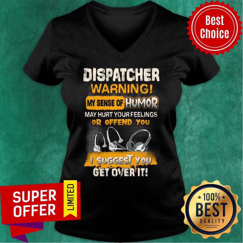 Dispatcher Warning Sense Of Humor Of Offend You Suggest You Get Over It Shirt - Image 2