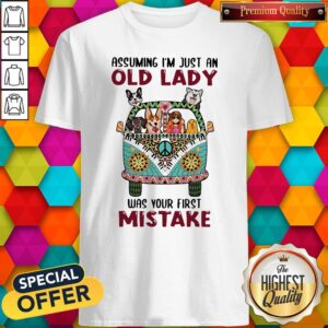 Awesome Assuming I'm Just An Old Lady Was Your First Mistake Peace Bus Dogs Shirt