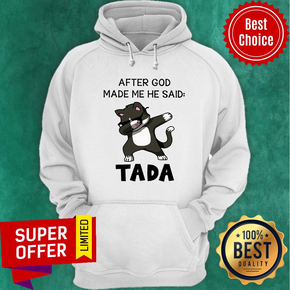 Cat After God Made Me He Said Tada Shirt - Image 2