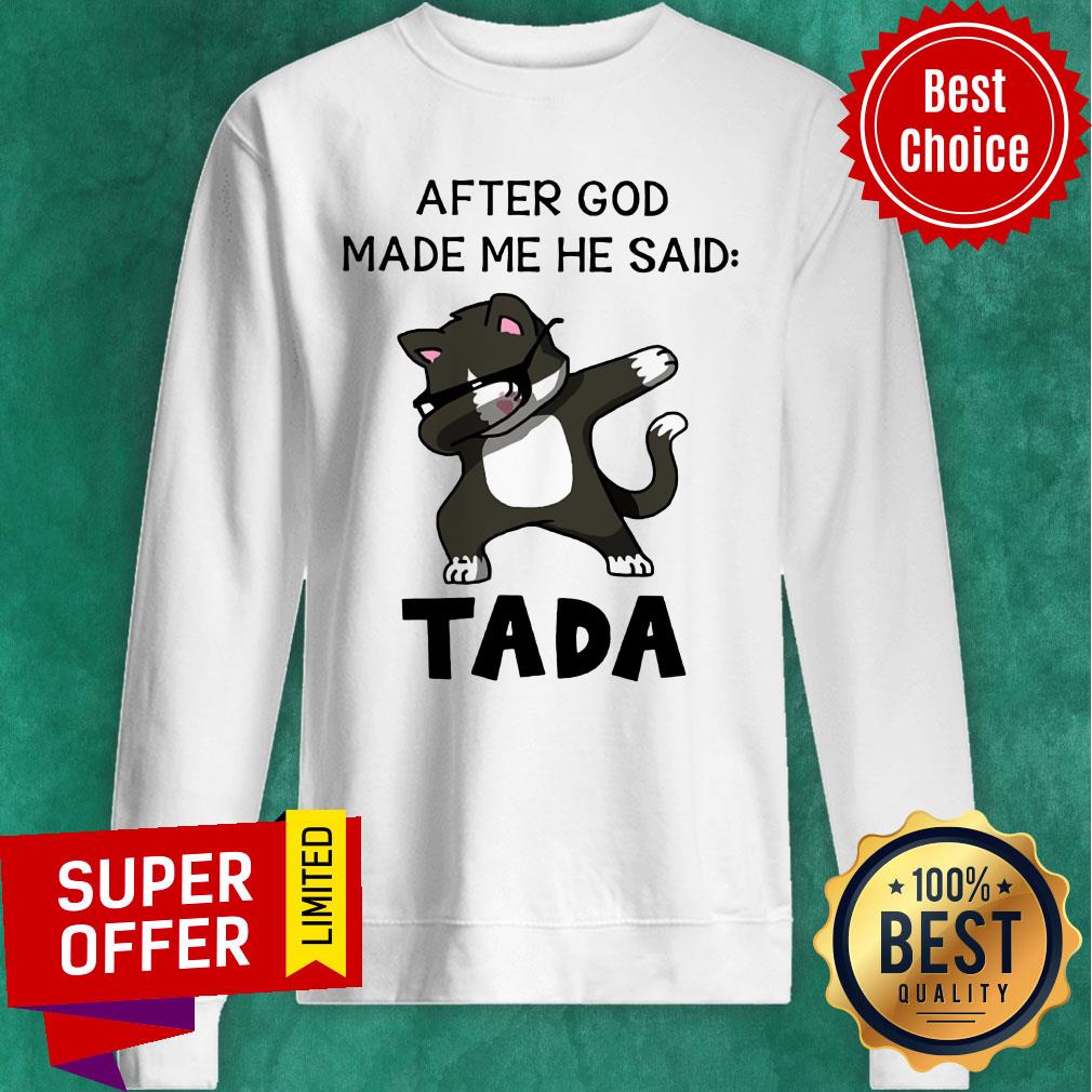 Cat After God Made Me He Said Tada Shirt - Image 5