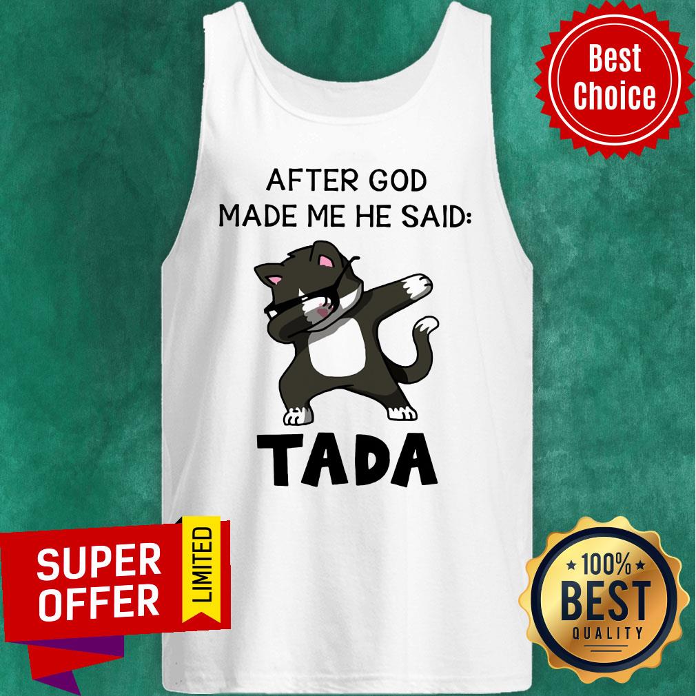 Cat After God Made Me He Said Tada Shirt - Image 4