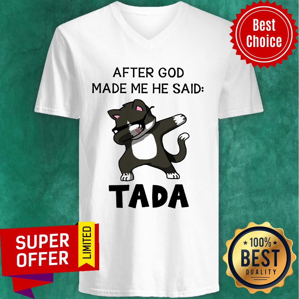 Cat After God Made Me He Said Tada Shirt - Image 3