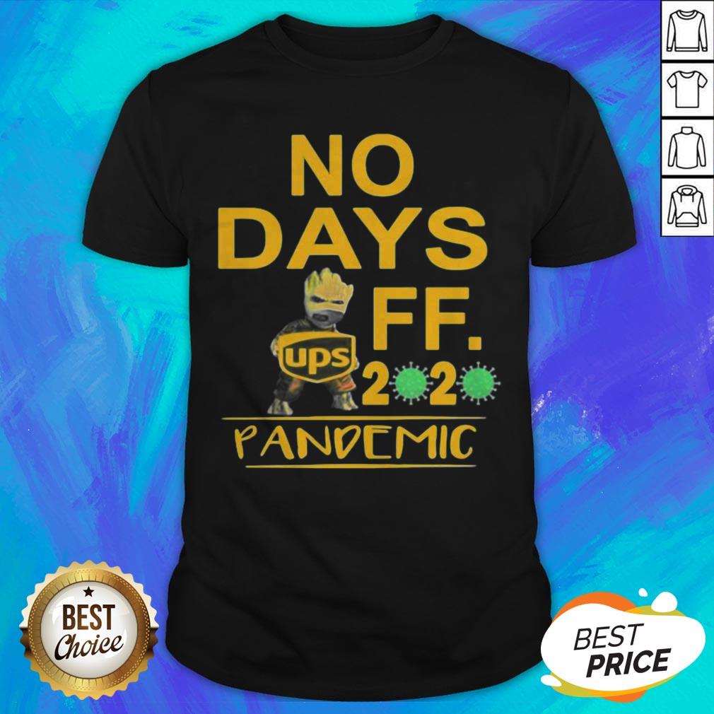 Official Baby Groot Ups No Days Off 2020 Pandemic Covid 19 Shirt