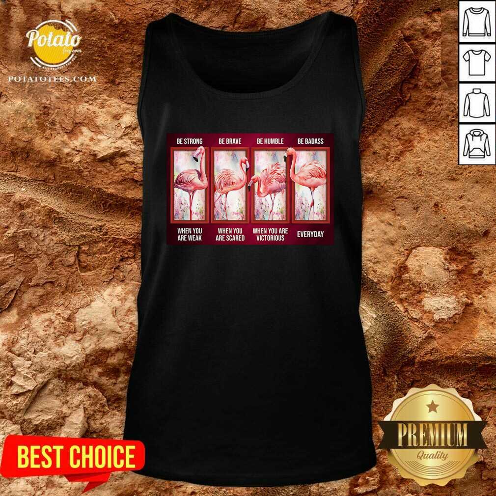 Funny Flamingo Be Strong Be Brave Be Humble Be Badass Horizontal Shirt - Image 3