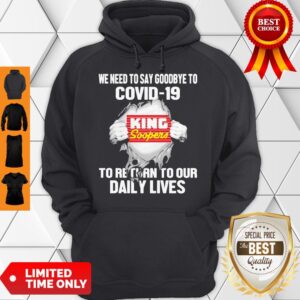 Alternative view of King Soopers We Need To Say Goodbye To Covid 19 To Return To Our Daily Lives Shirt