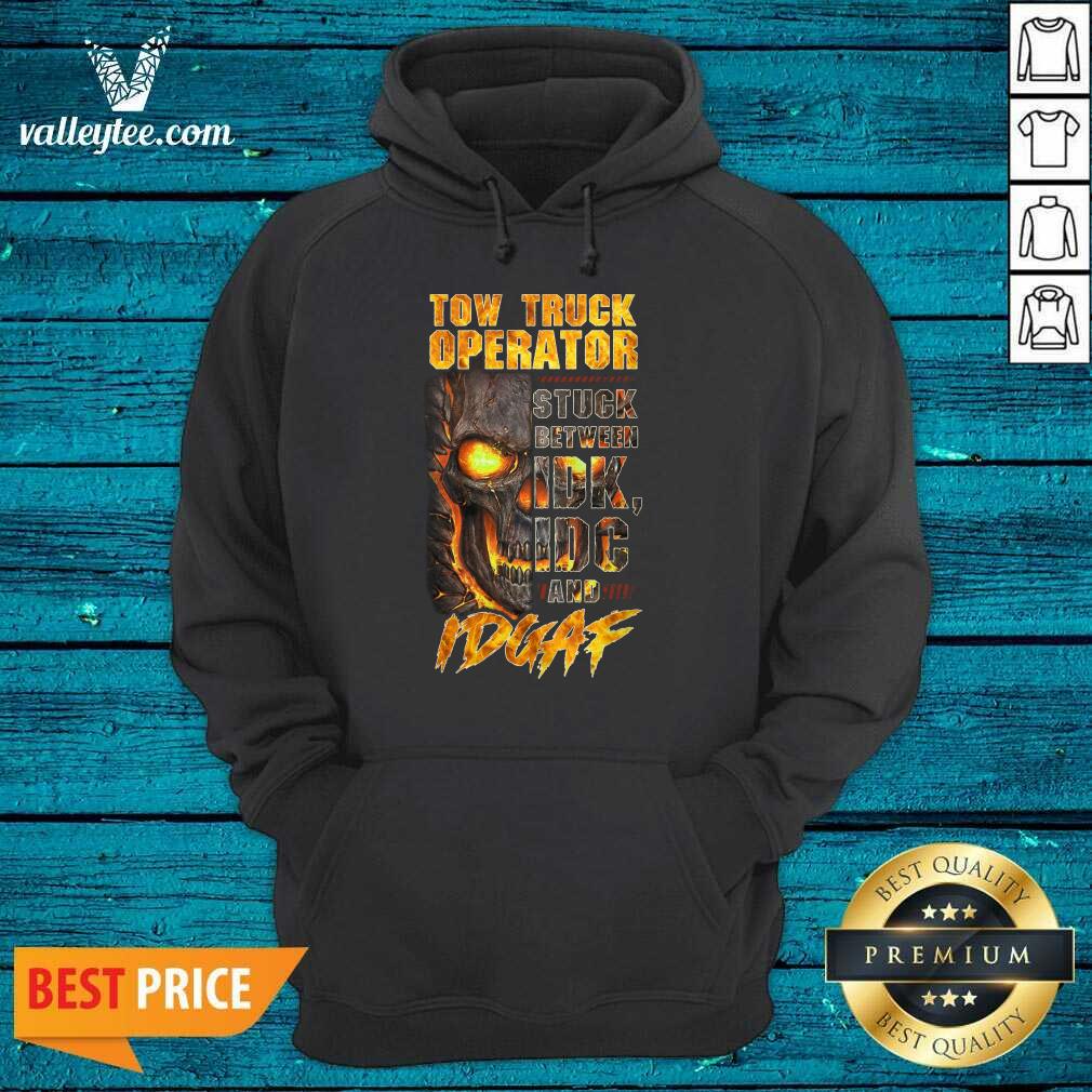 Skull Tow Truck Operator Stuck Between IDK IDC And IDGAF Shirt - Image 3