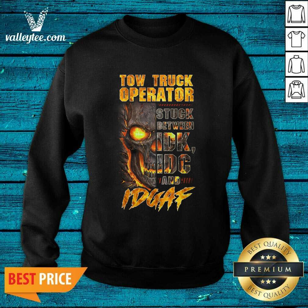 Skull Tow Truck Operator Stuck Between IDK IDC And IDGAF Shirt - Image 2