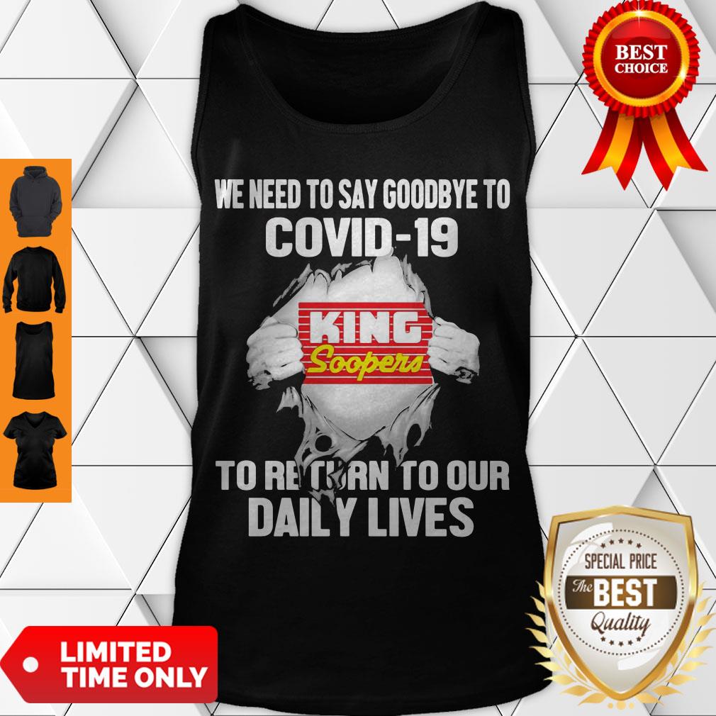 King Soopers We Need To Say Goodbye To Covid 19 To Return To Our Daily Lives Shirt - Image 4