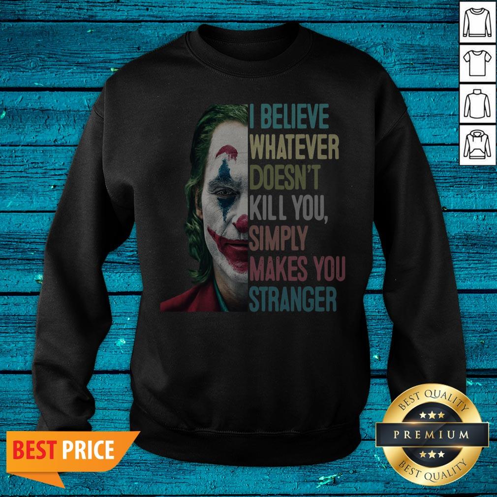 The Joker I Believe Whatever Doesn't Kill You Simply Makes You Stranger Shirt - Image 2