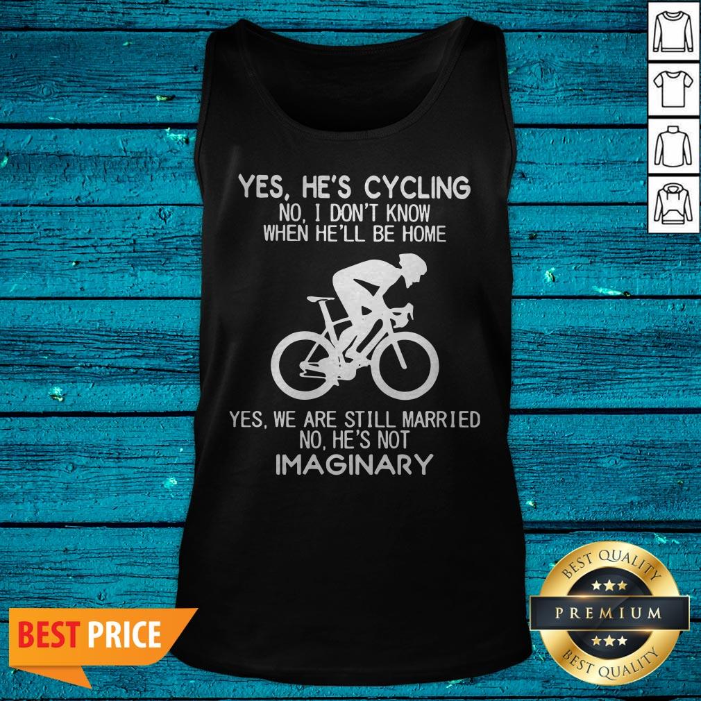 Yes He’s Cycling I Don’t Know When He'Ll Be Home He’s Not An Imaginary Shirt - Image 5