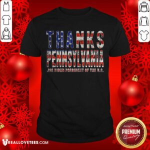 Love Thanks Pennsylvania Joe Biden President Of The Us American Flag Shirt