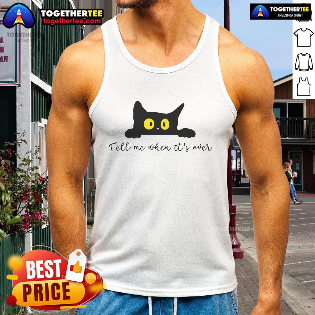 Cute Tell Me When It's Over Cat T-Shirt - Image 4