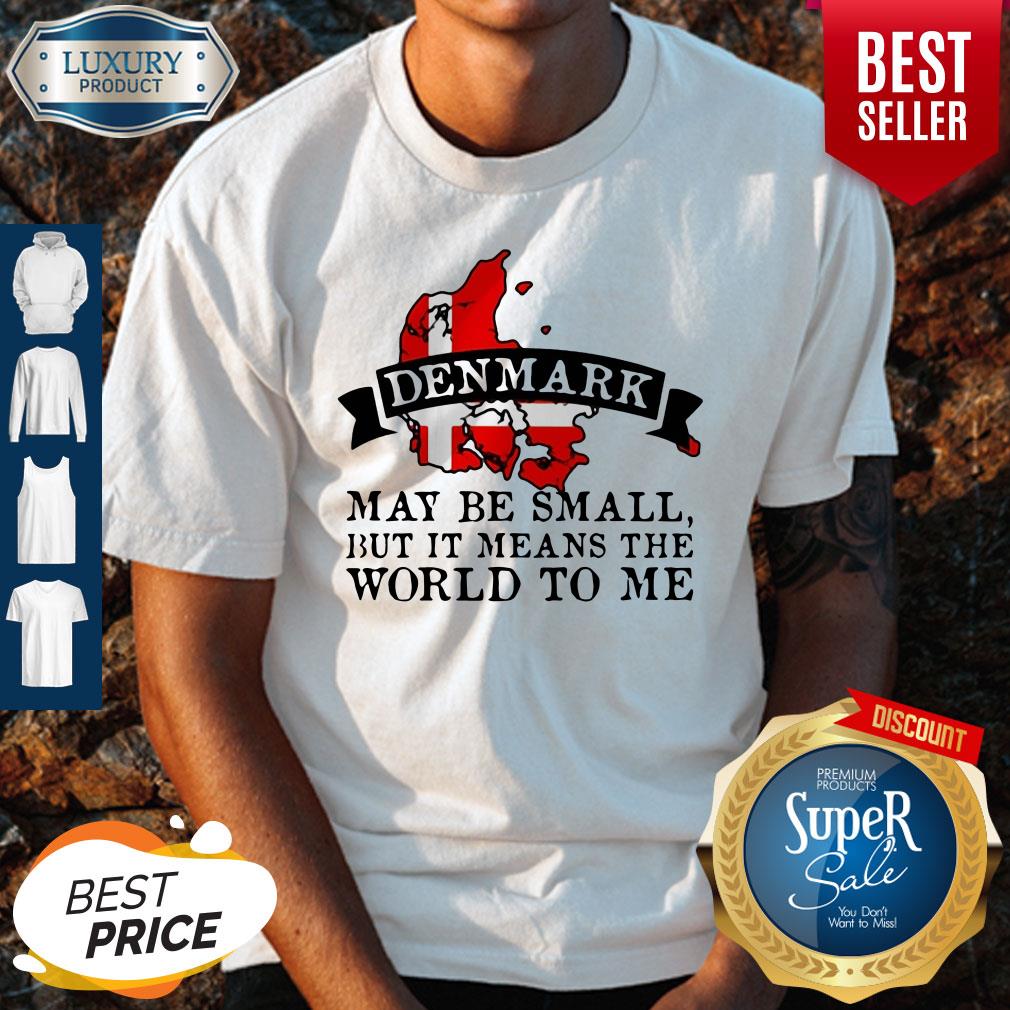 Premium Denmark May Be Small But It Means The World To Me Map Shirt
