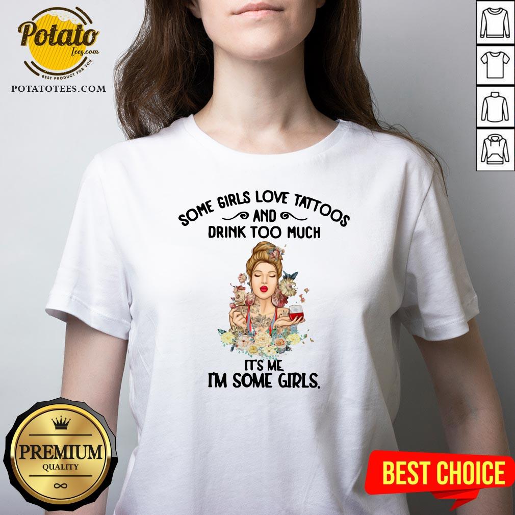 Cute Some Girls Love Tattoos And Drink Too Much It’s Me I’m Some Girls Shirt - Image 2