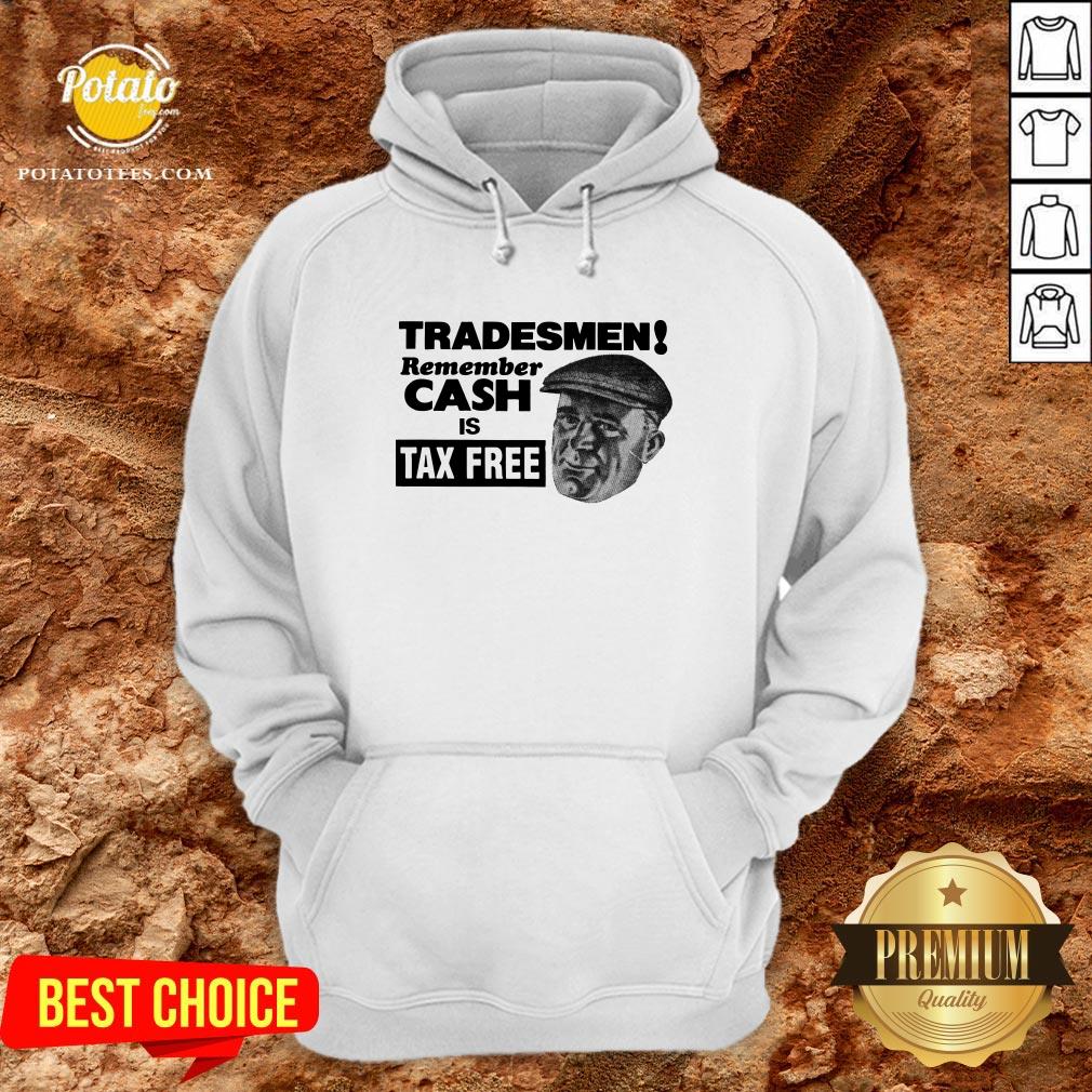 Cute Tradesmen Remember Cash Is Tax Free Shirt - Image 5