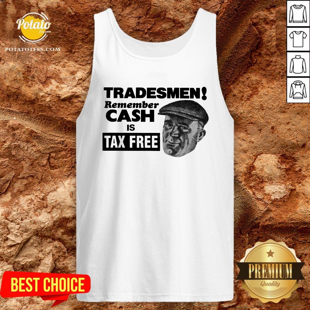 Cute Tradesmen Remember Cash Is Tax Free Shirt - Image 3