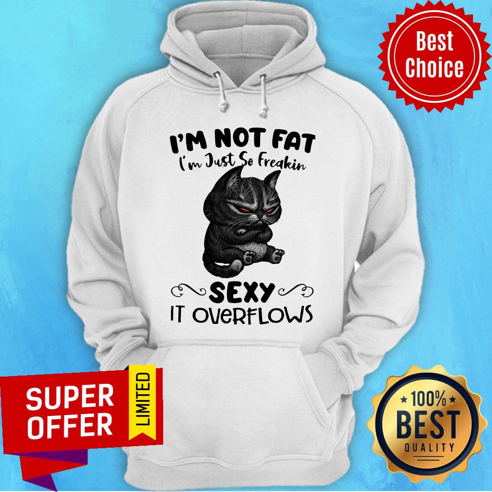 Mr Black Cats I’m Not Fat I’m Hust So Freakin Sexy It Overflows Shirt - Image 2