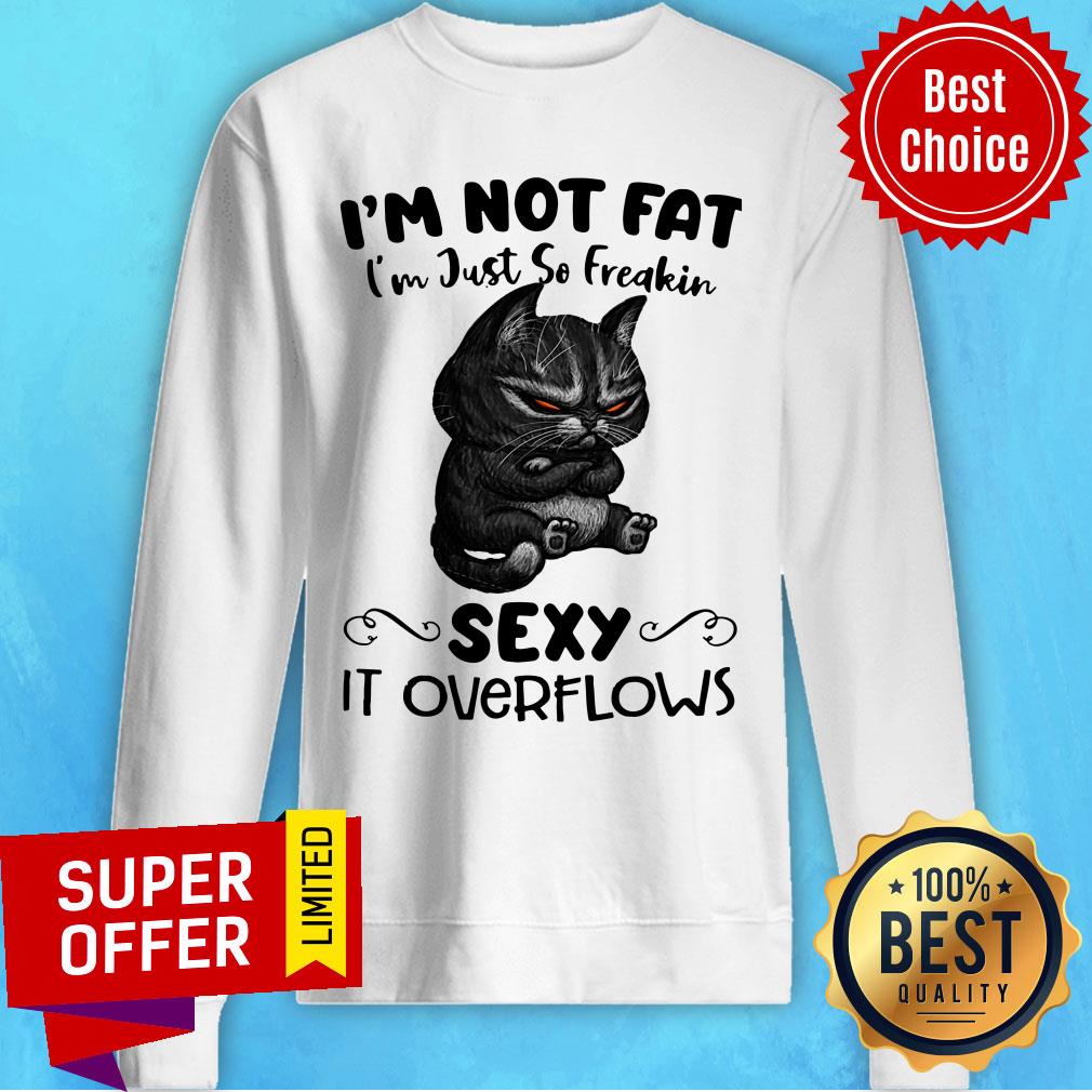 Mr Black Cats I’m Not Fat I’m Hust So Freakin Sexy It Overflows Shirt - Image 5