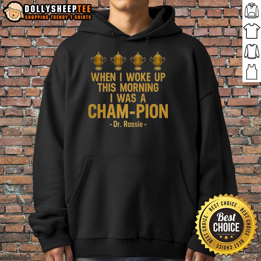 Pretty When I Woke Up This Morning I Was A Cham-Pion Dr. Rassie T-Shirt - Image 2