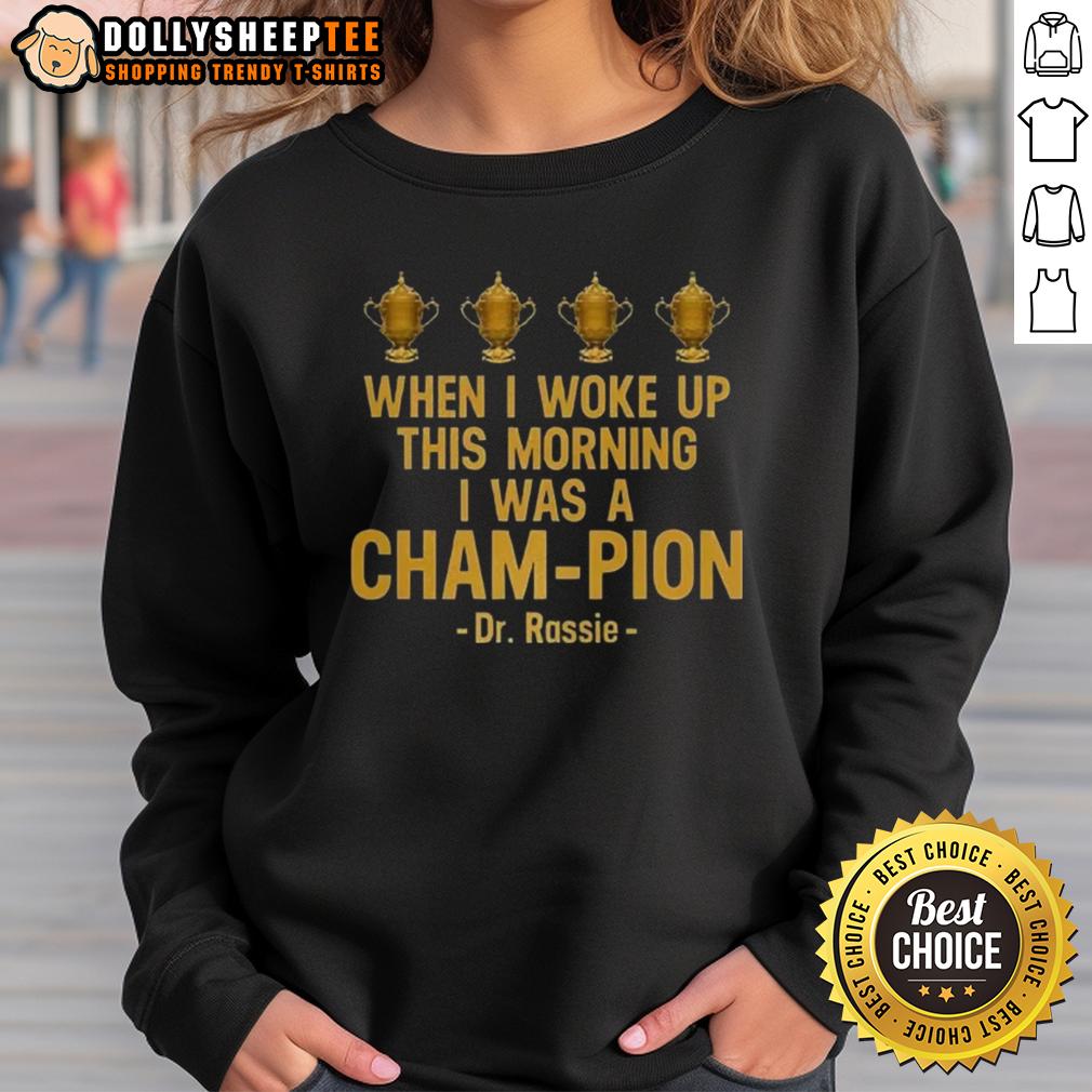 Pretty When I Woke Up This Morning I Was A Cham-Pion Dr. Rassie T-Shirt - Image 5