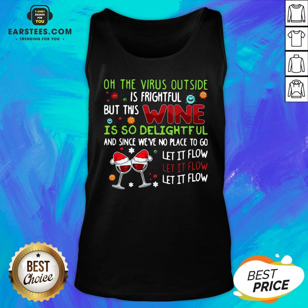 Funny Oh The Virus Outside Is Frightful But This Wine Is So Delightful And Since We'Re No Place To Go Let It Flow Shirt - Image 4
