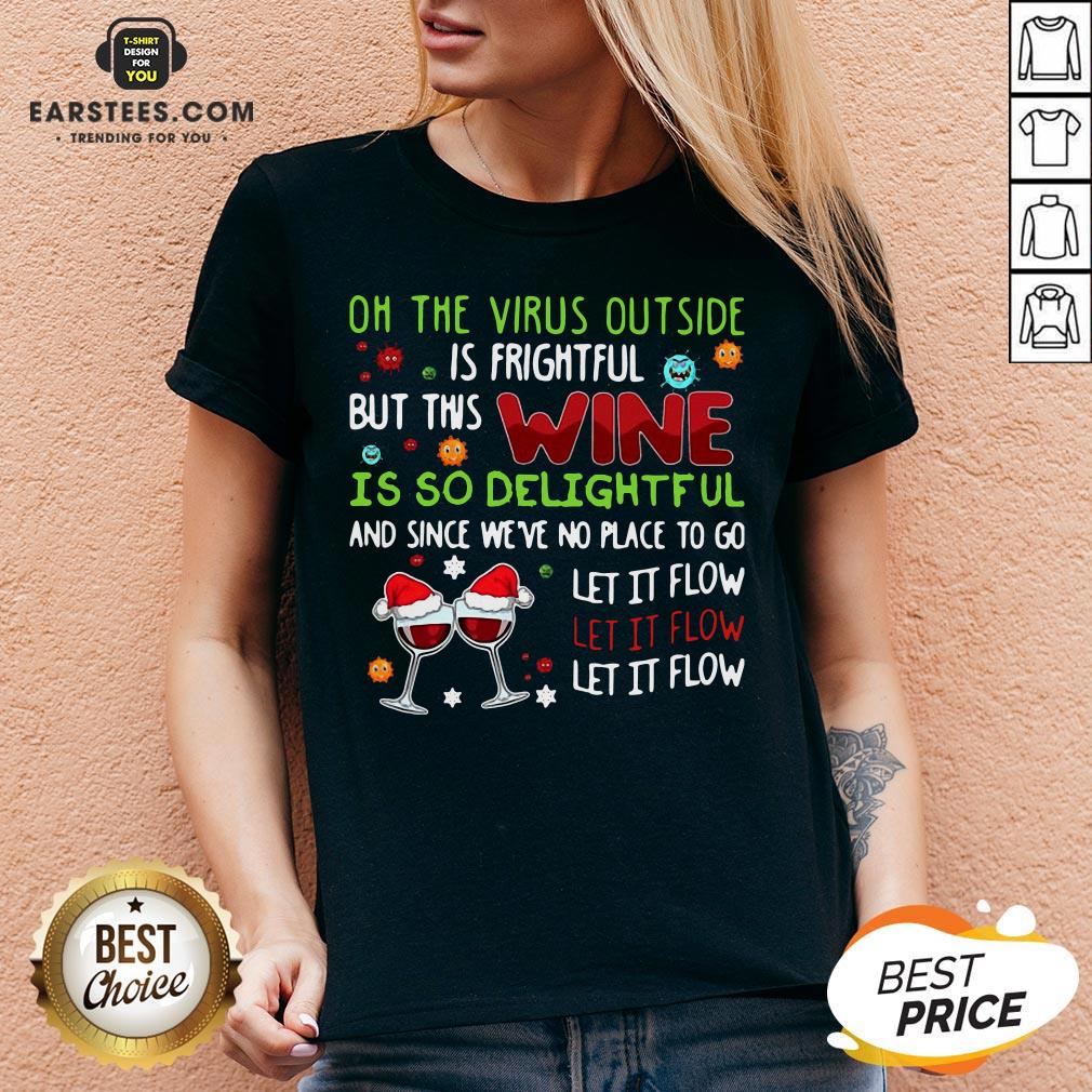 Funny Oh The Virus Outside Is Frightful But This Wine Is So Delightful And Since We'Re No Place To Go Let It Flow Shirt - Image 3