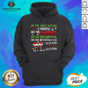 Alternative view of Funny Oh The Virus Outside Is Frightful But This Wine Is So Delightful And Since We'Re No Place To Go Let It Flow Shirt