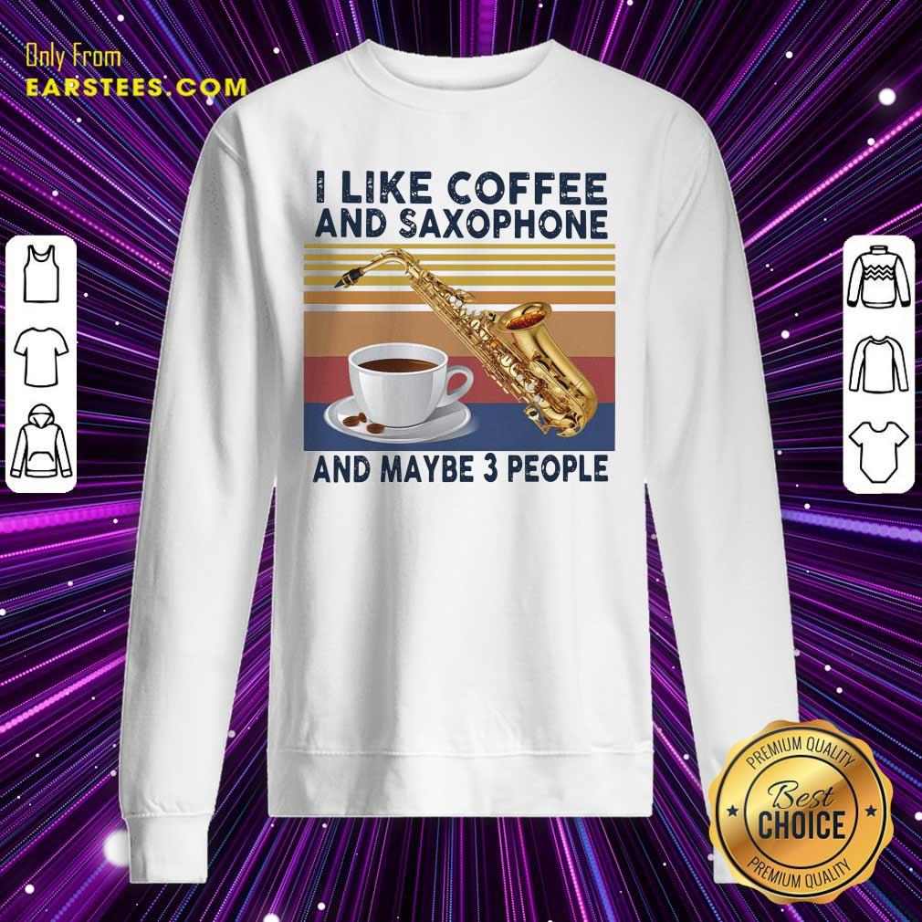 Original I Like Coffee And Saxophone And Maybe 3 People 2021 Vintage Shirt - Image 5
