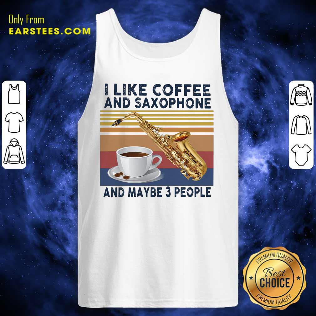 Original I Like Coffee And Saxophone And Maybe 3 People 2021 Vintage Shirt - Image 4