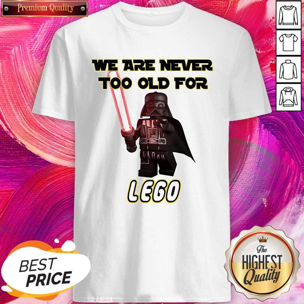 Cool We Are Never Too Old For Lego Shirt