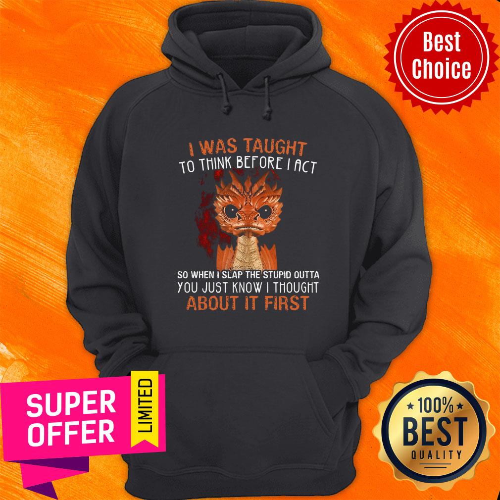 Top I Was Taught To Think Before I Act About It First Shirt - Image 2