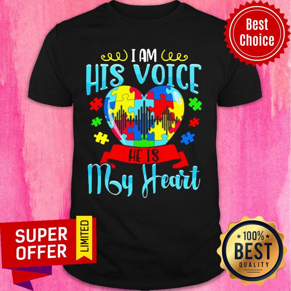 Autism I Am His Voice He Is My Heart Shirt