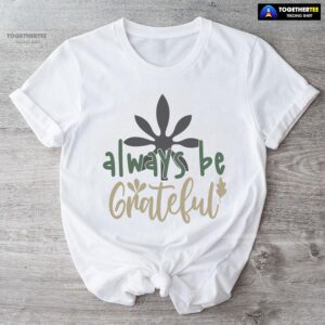 Always Be Grateful Thanksgiving T-Shirt