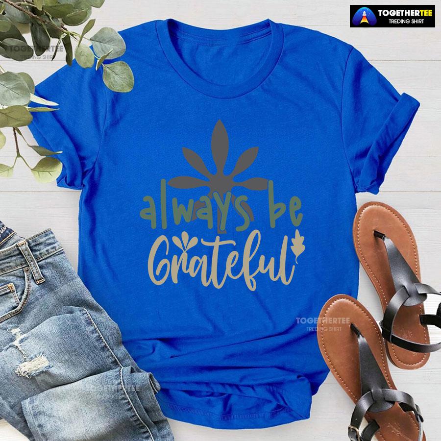 Always Be Grateful Thanksgiving T-Shirt - Image 7