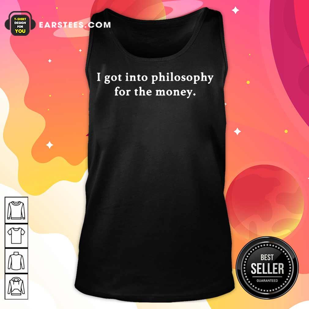 I Got Into Philosophy For The Money Shirt - Image 2