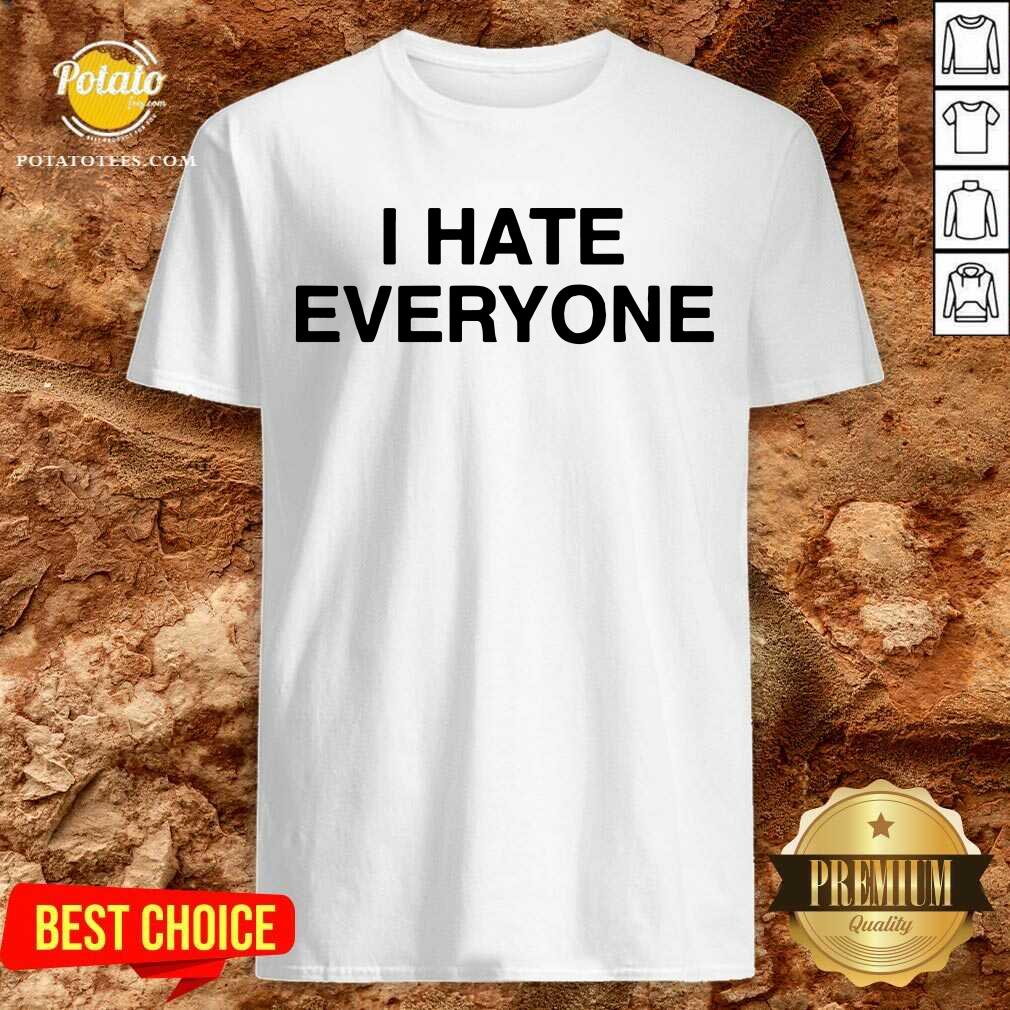 I Hate Everyone Shirt