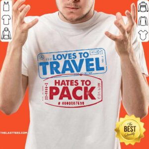 Love To Travel Hates To Pack Shirt
