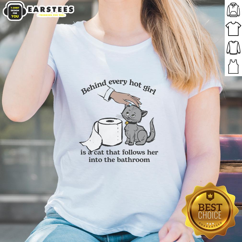 Cute Behind Every Hot Girl Is A Cat That Follows Her Into The Bathroom T-Shirt - Image 3