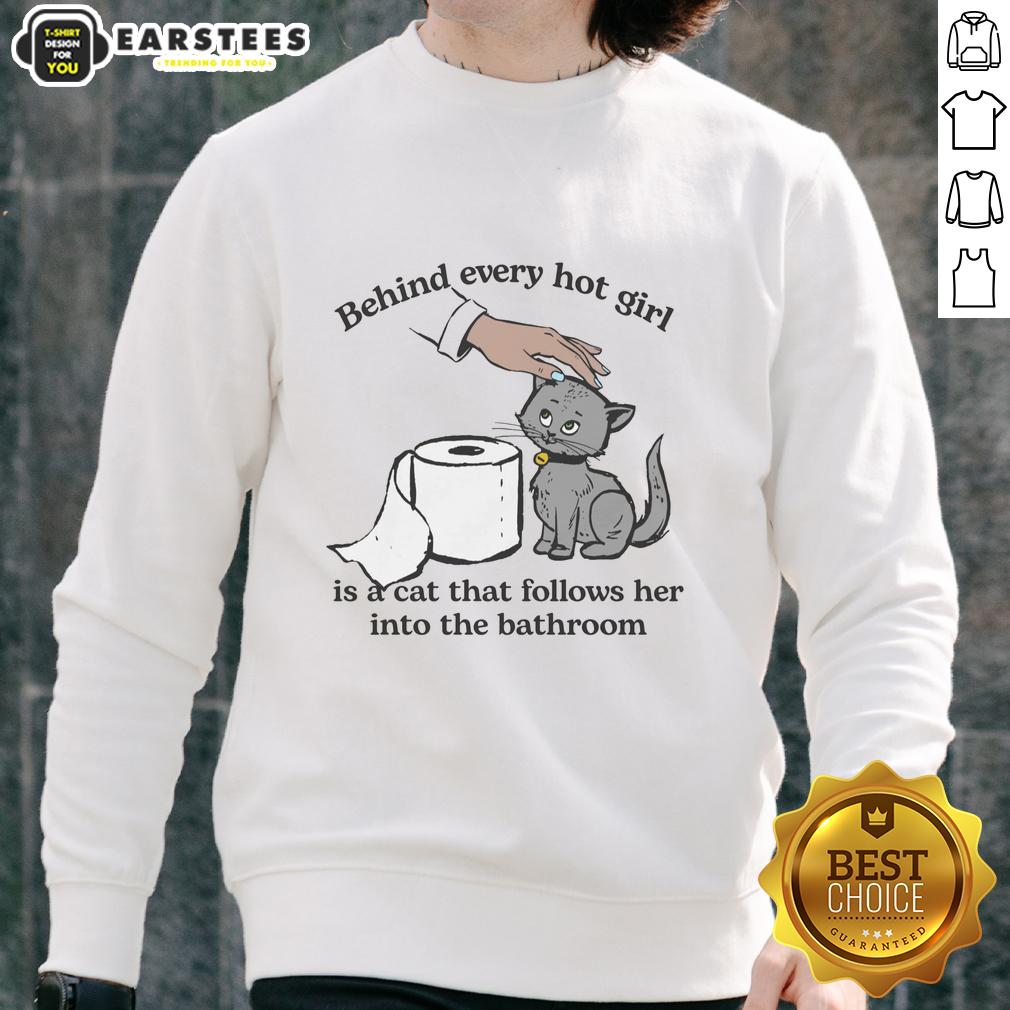 Cute Behind Every Hot Girl Is A Cat That Follows Her Into The Bathroom T-Shirt - Image 5