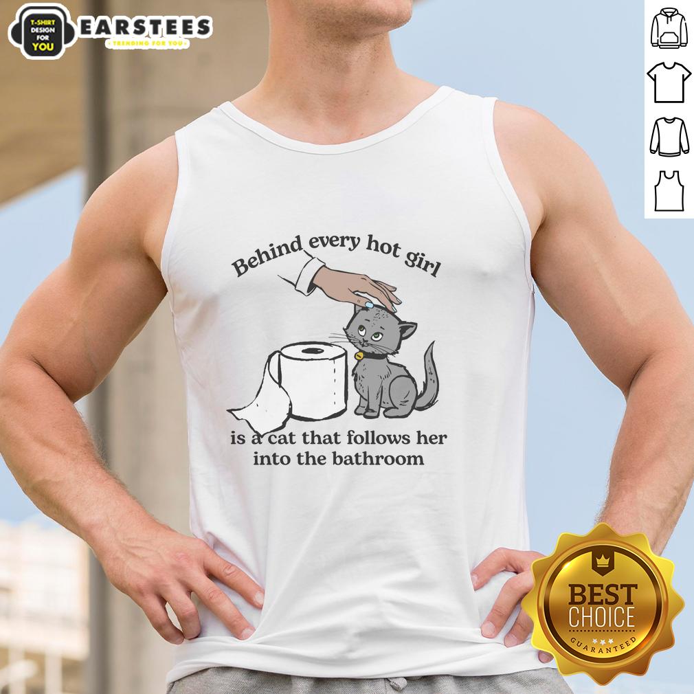 Cute Behind Every Hot Girl Is A Cat That Follows Her Into The Bathroom T-Shirt - Image 4