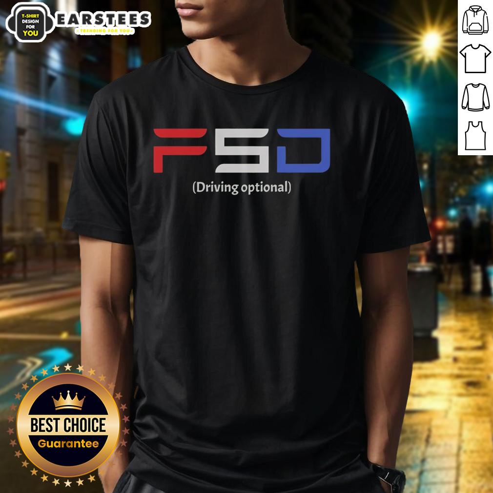 Nice Fsd Driving Optional T-Shirt