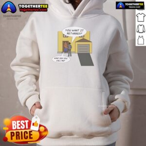 Alternative view of Nice You Want It Retarred What Did You Call Me T-Shirt