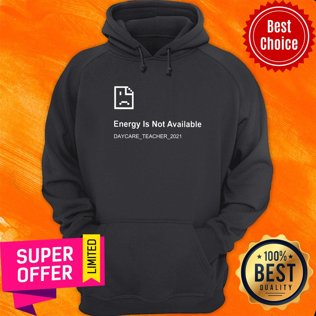 Energy Is Not Available Daycare Teacher 2021 Shirt - Image 5