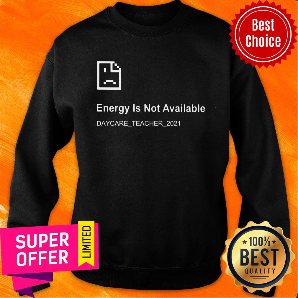 Energy Is Not Available Daycare Teacher 2021 Shirt - Image 4