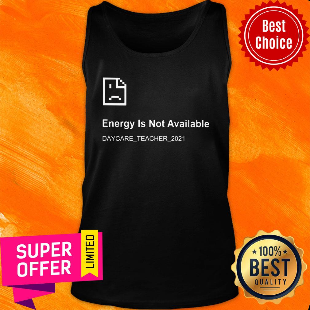 Energy Is Not Available Daycare Teacher 2021 Shirt - Image 3