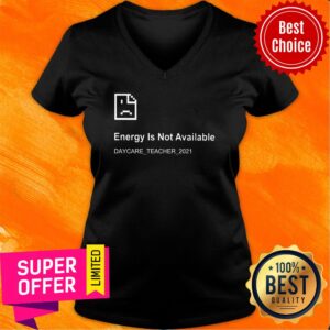 Alternative view of Energy Is Not Available Daycare Teacher 2021 Shirt