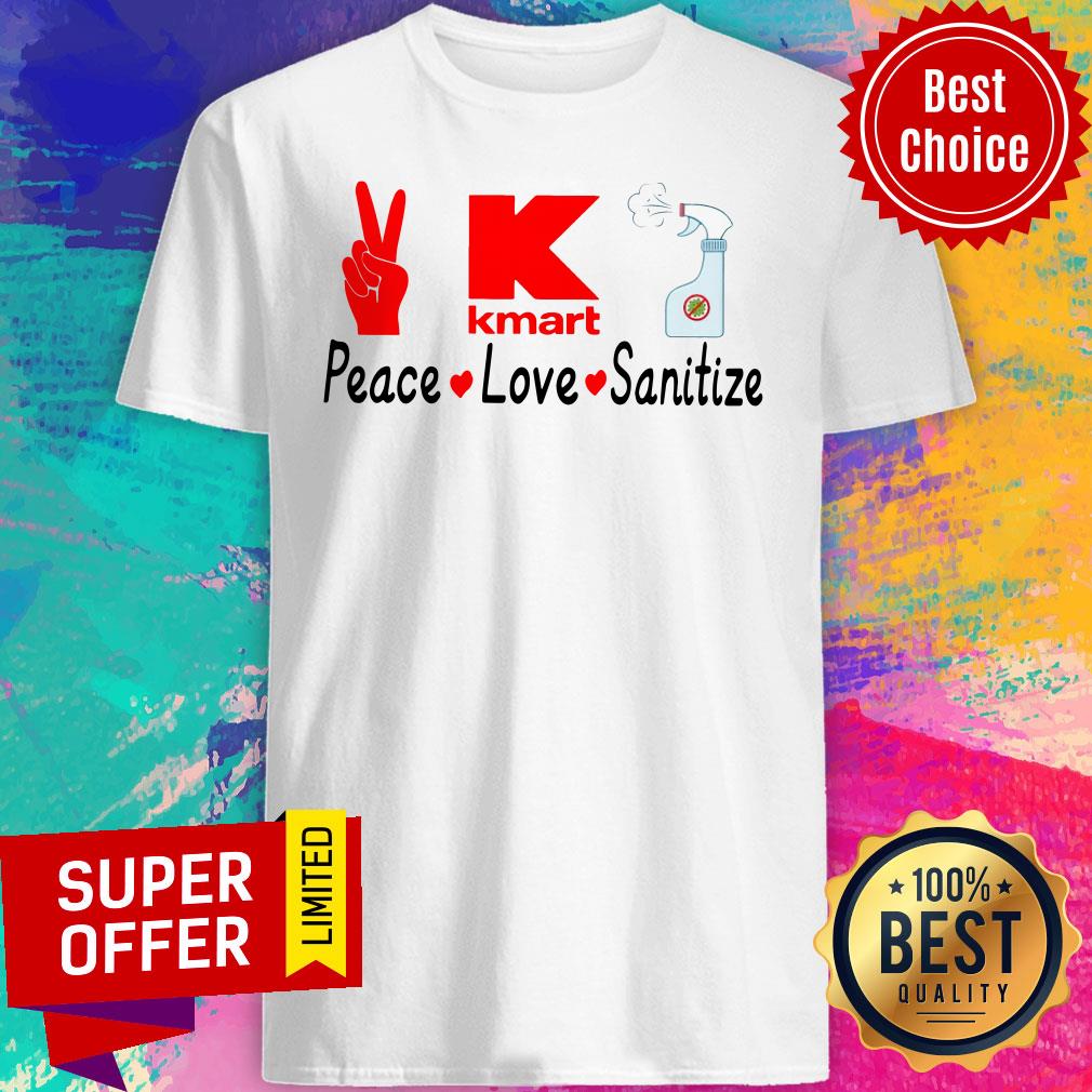 Funny K Kmart Peace Love Sanitize Shirt